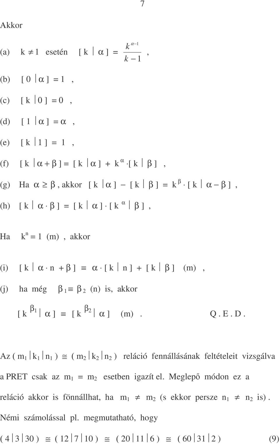 akkor [ k β α ] [ k β2 α ] (m). Q. E. D. Az ( m k n ) ( m 2 k 2 n 2 ) reláció fennállásának feltételeit vizsgálva a PRET csak az m = m 2 esetben igazít el.