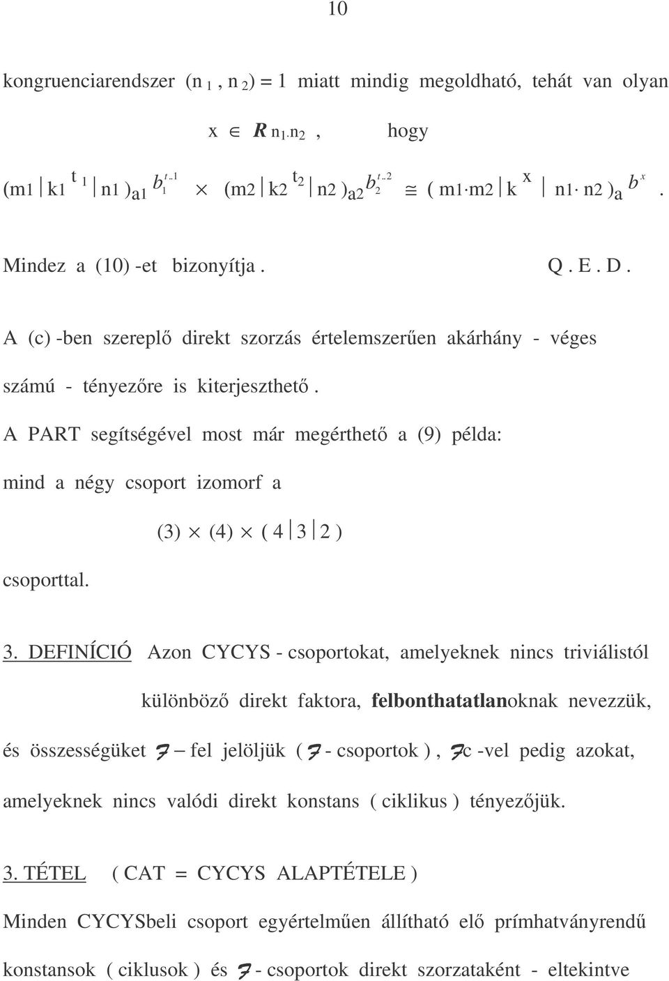 A PART segítségével most már megérthet a (9) példa: mind a négy csoport izomorf a (3) (4) ( 4 3 