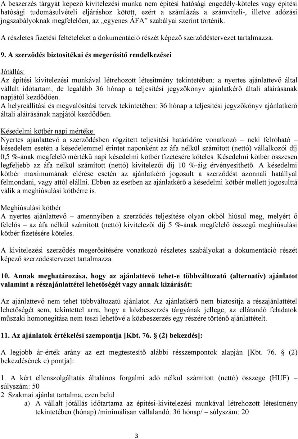 A szerződés biztosítékai és megerősítő rendelkezései Jótállás: Az építési kivitelezési munkával létrehozott létesítmény tekintetében: a nyertes ajánlattevő által vállalt időtartam, de legalább 36