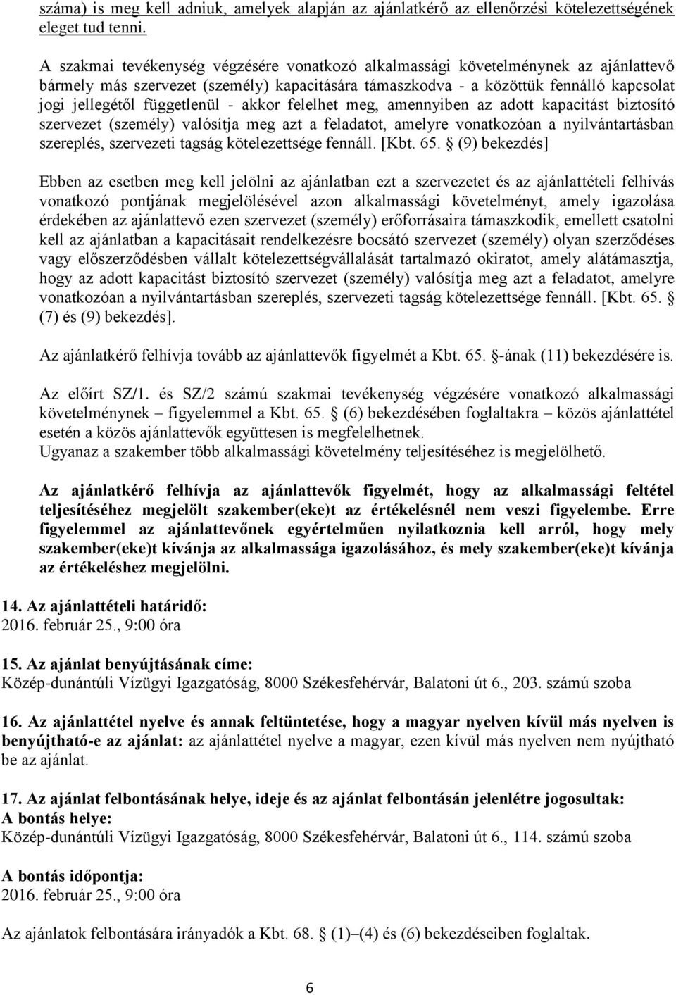 függetlenül - akkor felelhet meg, amennyiben az adott kapacitást biztosító szervezet (személy) valósítja meg azt a feladatot, amelyre vonatkozóan a nyilvántartásban szereplés, szervezeti tagság