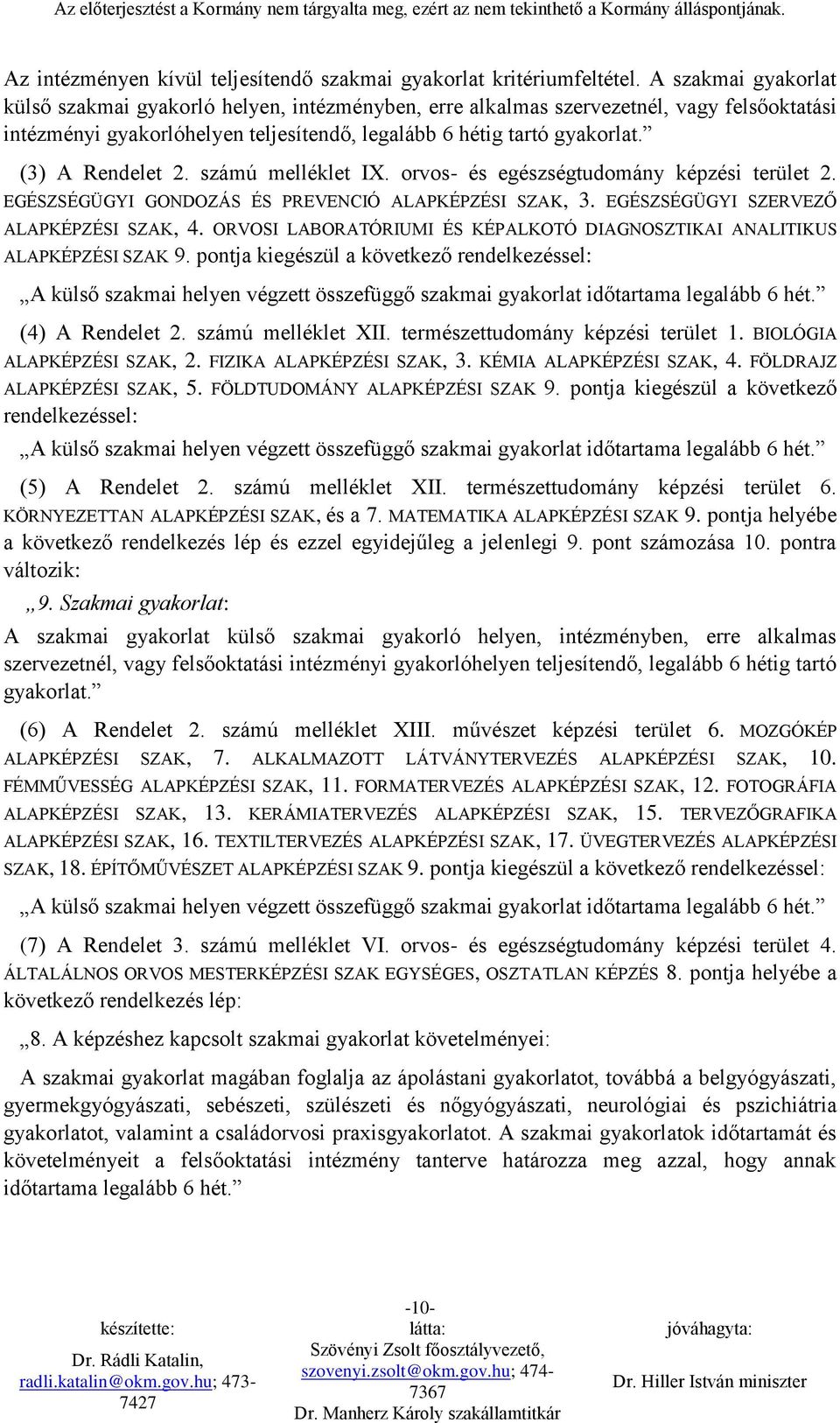 (3) A Rendelet 2. számú melléklet IX. orvos- és egészségtudomány képzési terület 2. EGÉSZSÉGÜGYI GONDOZÁS ÉS PREVENCIÓ ALAPKÉPZÉSI SZAK, 3. EGÉSZSÉGÜGYI SZERVEZŐ ALAPKÉPZÉSI SZAK, 4.