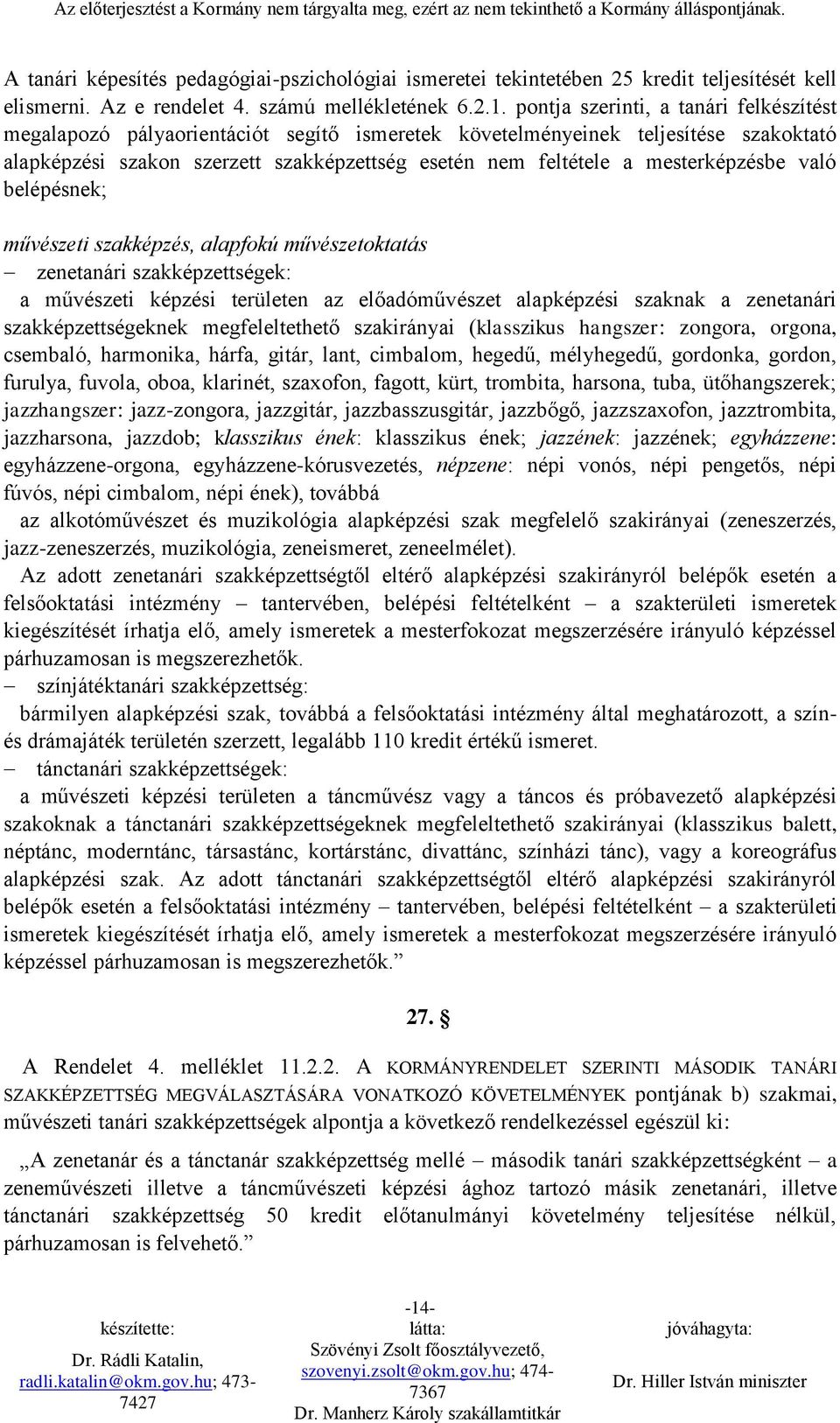 mesterképzésbe való belépésnek; művészeti szakképzés, alapfokú művészetoktatás zenetanári szakképzettségek: a művészeti képzési területen az előadóművészet alapképzési szaknak a zenetanári