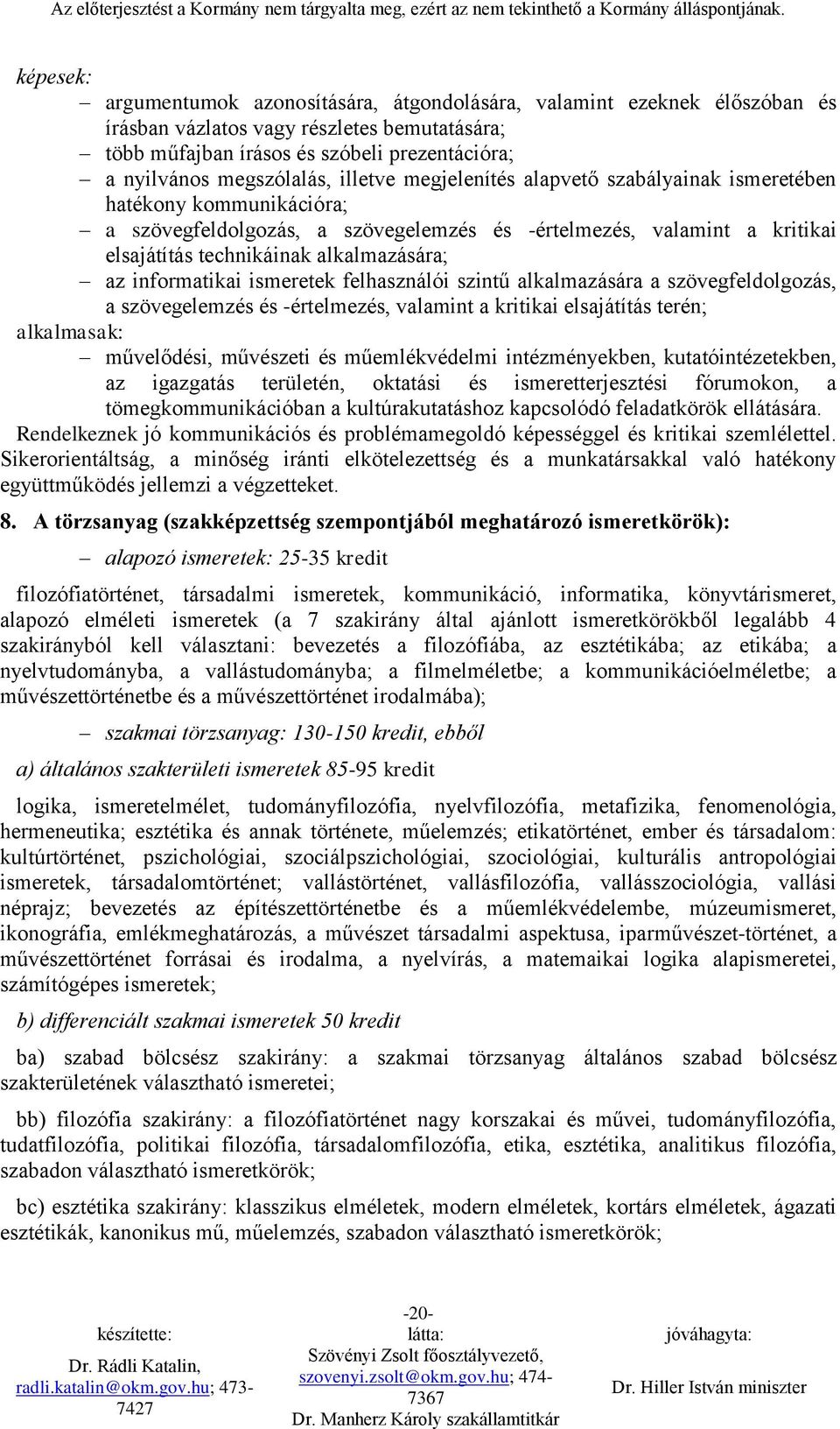 informatikai ismeretek felhasználói szintű alkalmazására a szövegfeldolgozás, a szövegelemzés és -értelmezés, valamint a kritikai elsajátítás terén; alkalmasak: művelődési, művészeti és