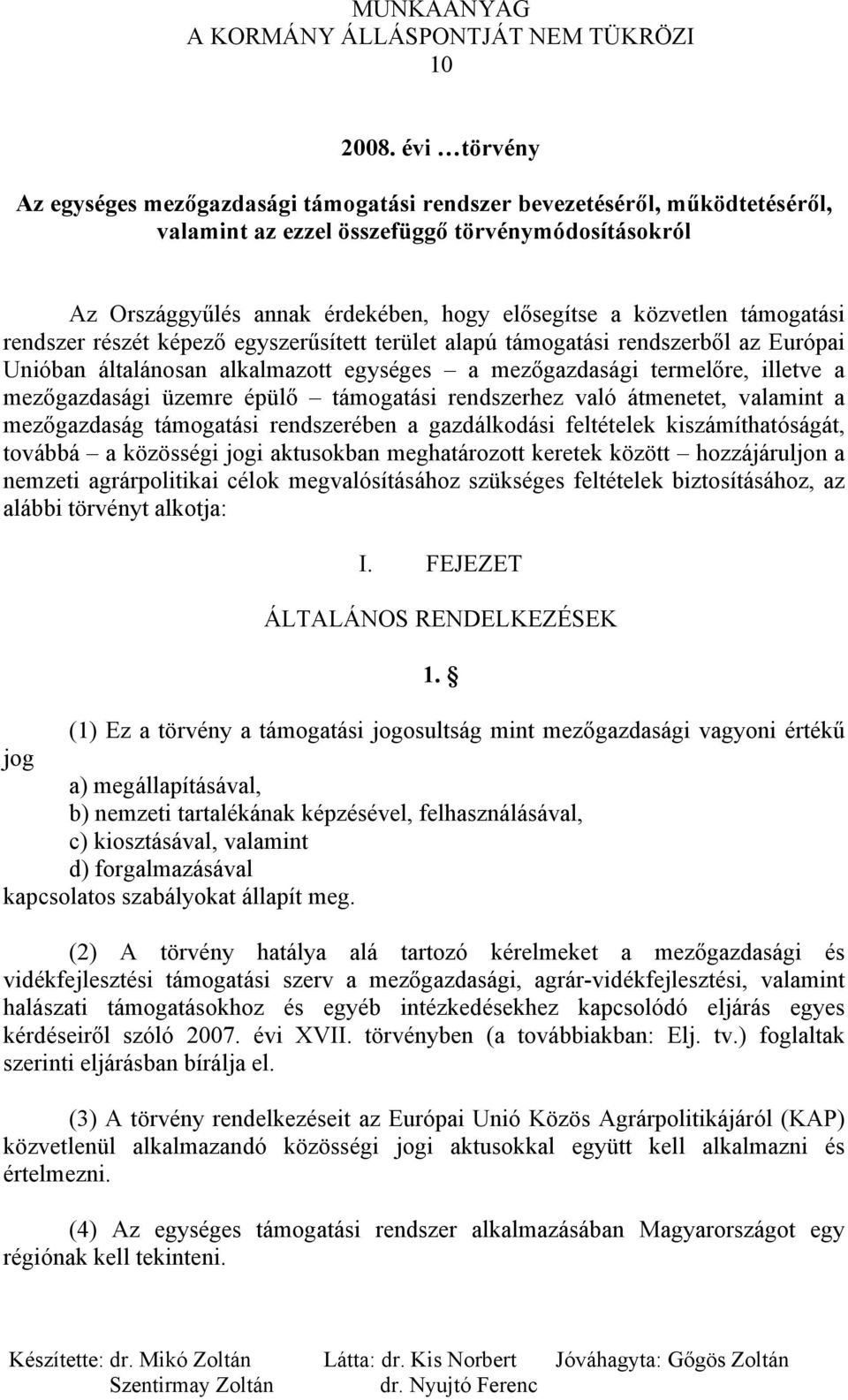 közvetlen támogatási rendszer részét képező egyszerűsített terület alapú támogatási rendszerből az Európai Unióban általánosan alkalmazott egységes a mezőgazdasági termelőre, illetve a mezőgazdasági