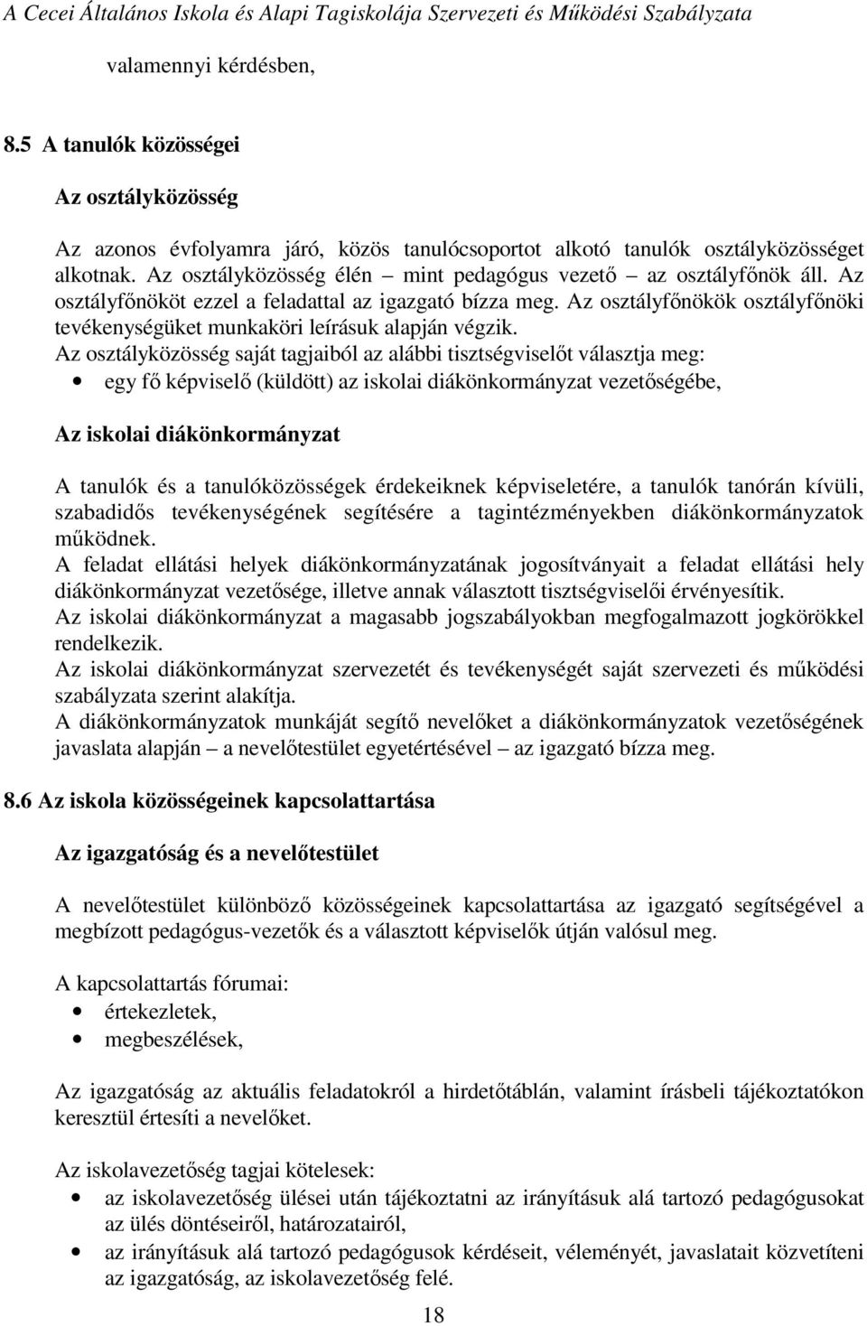 Az osztályfőnökök osztályfőnöki tevékenységüket munkaköri leírásuk alapján végzik.