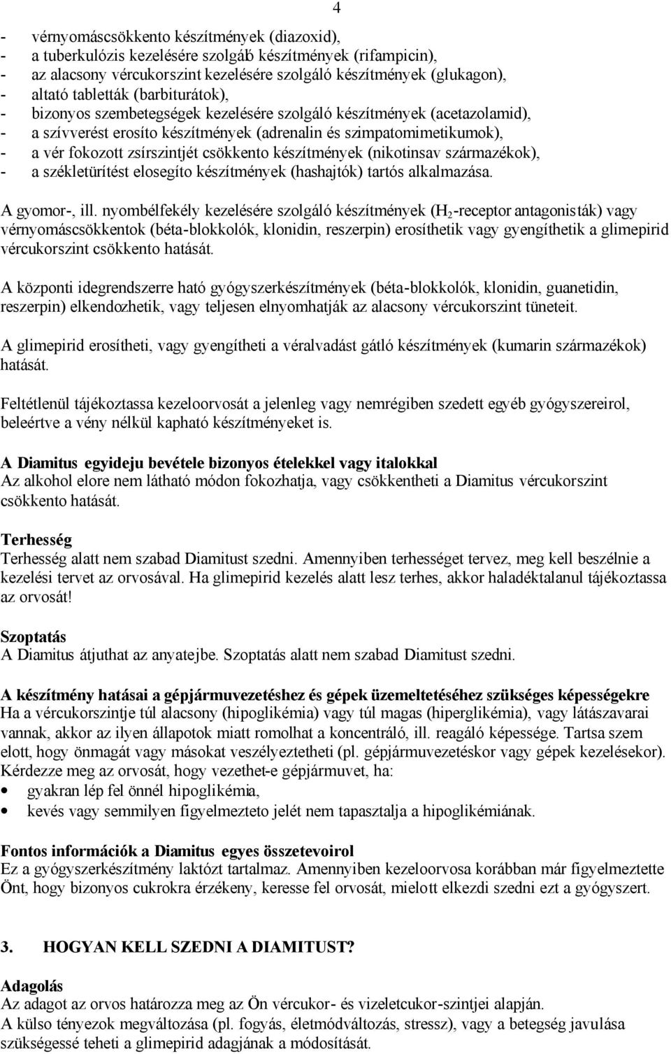 zsírszintjét csökkento készítmények (nikotinsav származékok), - a székletürítést elosegíto készítmények (hashajtók) tartós alkalmazása. 4 A gyomor-, ill.