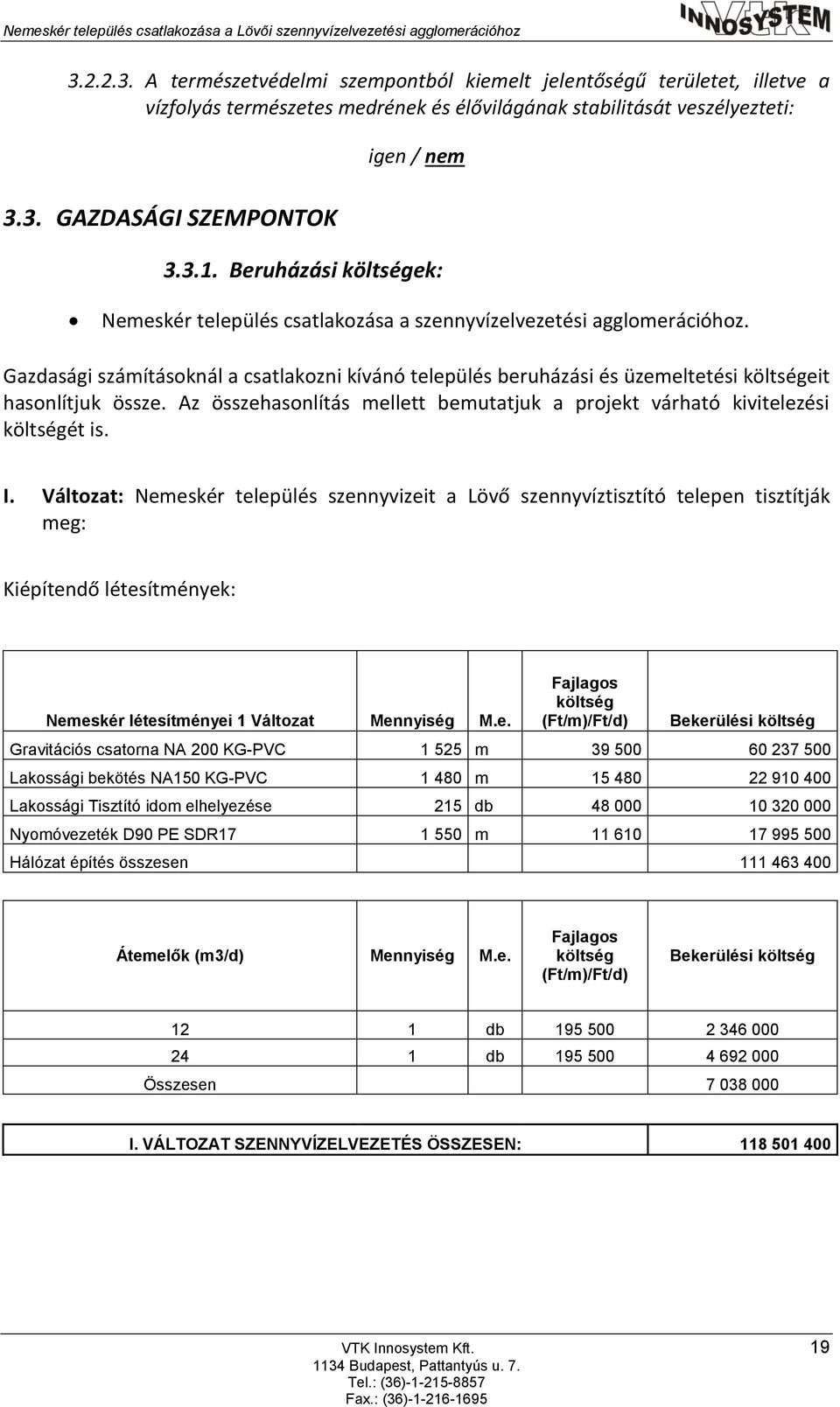 Beruházási költségek: Nemeskér település csatlakozása a szennyvízelvezetési agglomerációhoz.