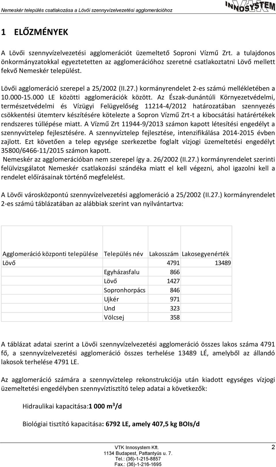 ) kormányrendelet 2-es számú mellékletében a 10.000-15.000 LE közötti agglomerációk között.