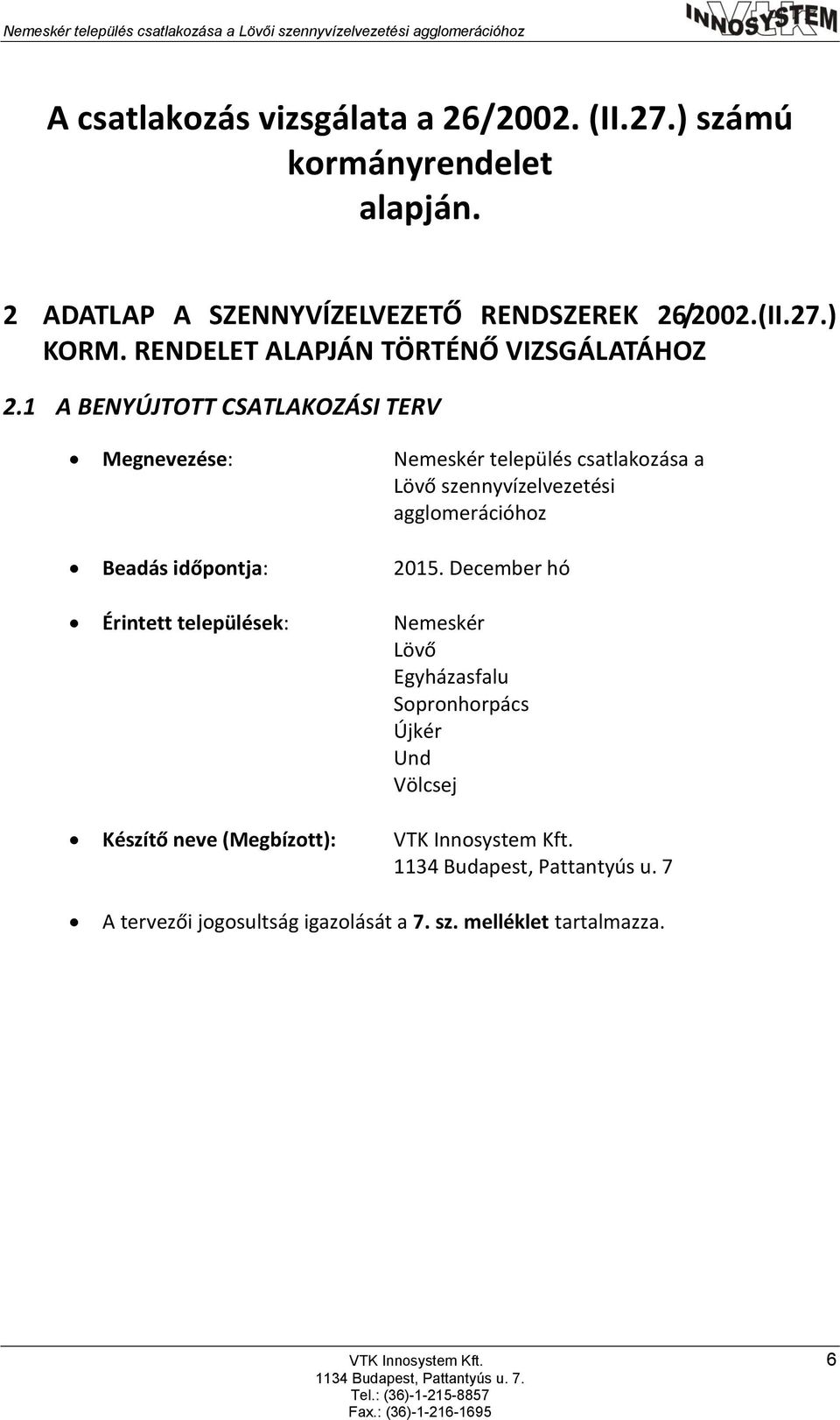 1 A BENYÚJTOTT CSATLAKOZÁSI TERV Megnevezése: Nemeskér település csatlakozása a Lövő szennyvízelvezetési agglomerációhoz Beadás időpontja: 2015.