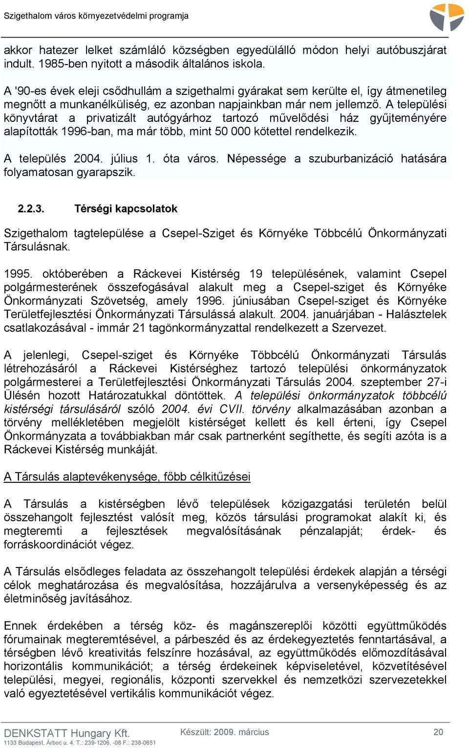 A települési könyvtárat a privatizált autógyárhoz tartozó művelődési ház gyűjteményére alapították 1996-ban, ma már több, mint 50 000 kötettel rendelkezik. A település 2004. július 1. óta város.