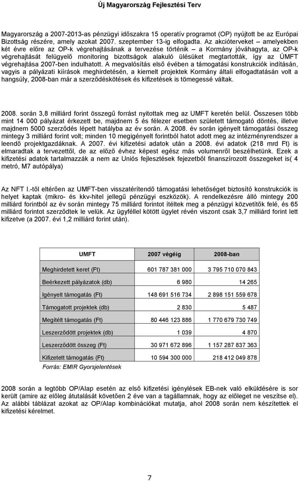 az ÚMFT végrehajtása 2007-ben indulhatott.