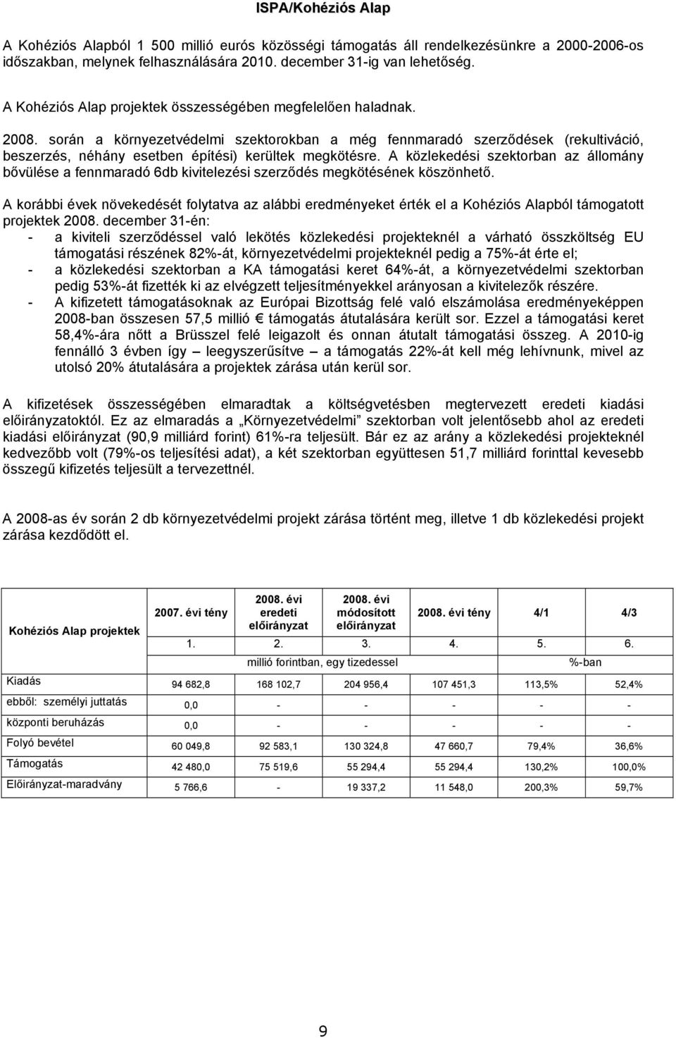 során a környezetvédelmi szektorokban a még fennmaradó szerződések (rekultiváció, beszerzés, néhány esetben építési) kerültek megkötésre.