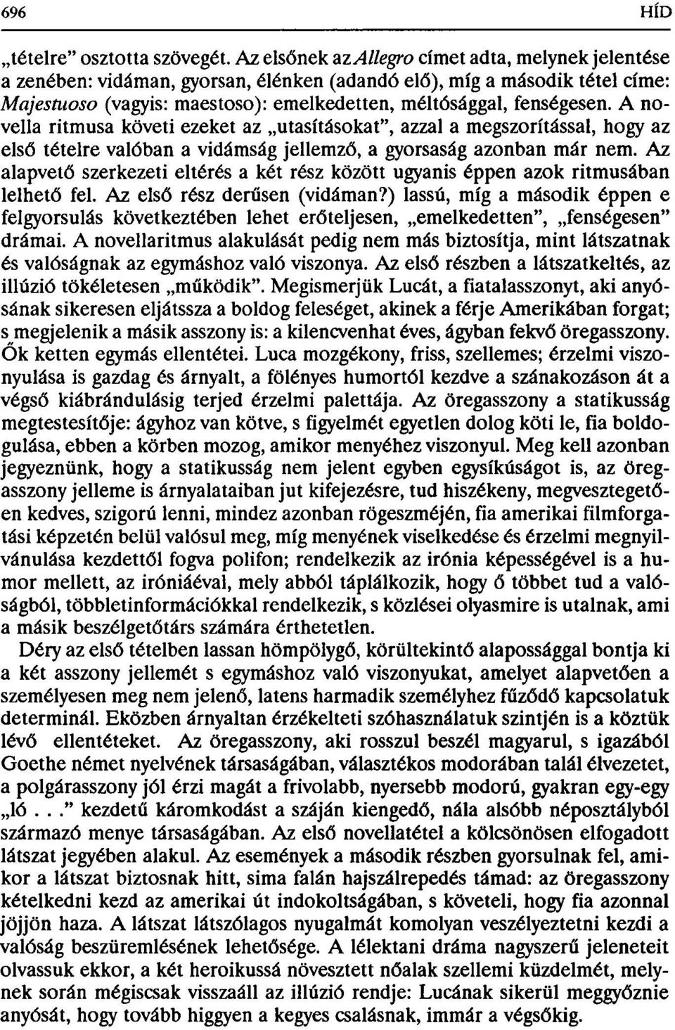 A novella ritmusa követi ezeket az utasításokat", azzal a megszorítással, hogy az első tételre valóban a vidámság jellemző, a gyorsaság azonban már nem.