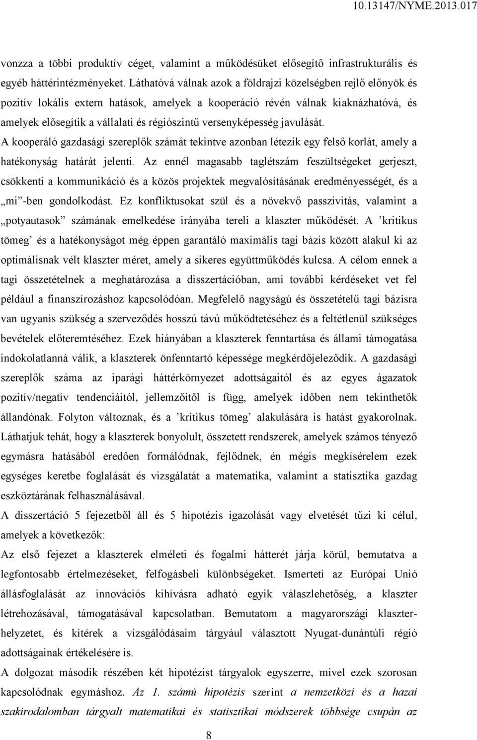 versenyképesség javulását. A kooperáló gazdasági szereplők számát tekintve azonban létezik egy felső korlát, amely a hatékonyság határát jelenti.