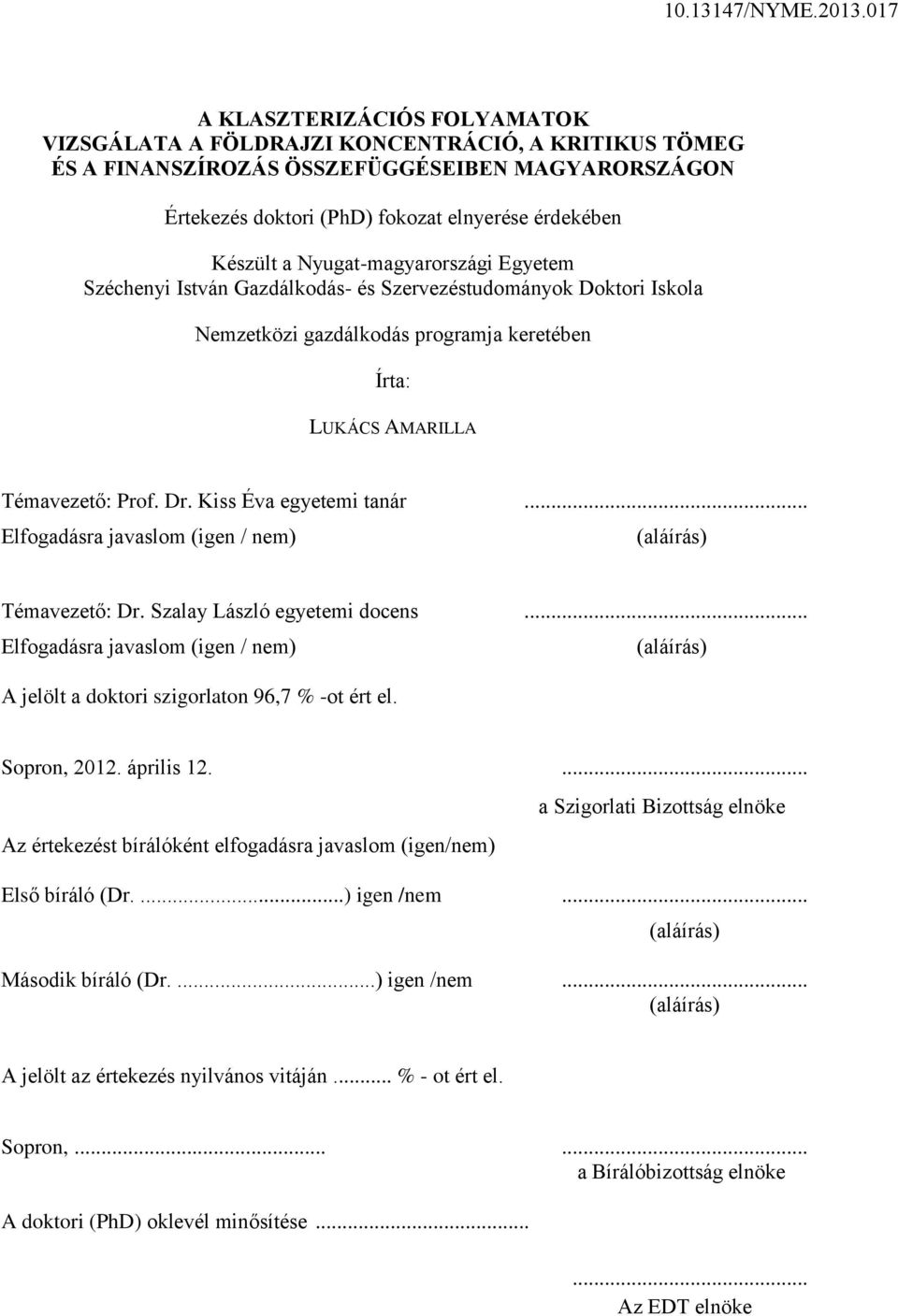 Kiss Éva egyetemi tanár... Elfogadásra javaslom (igen / nem) (aláírás) Témavezető: Dr. Szalay László egyetemi docens.