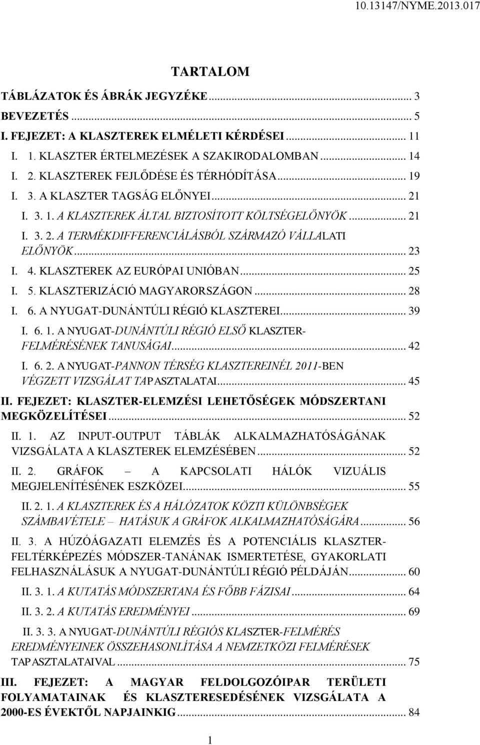 .. 23 I. 4. KLASZTEREK AZ EURÓPAI UNIÓBAN... 25 I. 5. KLASZTERIZÁCIÓ MAGYARORSZÁGON... 28 I. 6. A NYUGAT-DUNÁNTÚLI RÉGIÓ KLASZTEREI... 39 I. 6. 1.