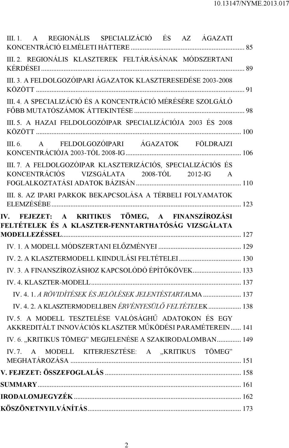 A HAZAI FELDOLGOZÓIPAR SPECIALIZÁCIÓJA 2003 ÉS 2008 KÖZÖTT... 100 III. 6. A FELDOLGOZÓIPARI ÁGAZATOK FÖLDRAJZI KONCENTRÁCIÓJA 2003-TÓL 2008-IG... 106 III. 7.