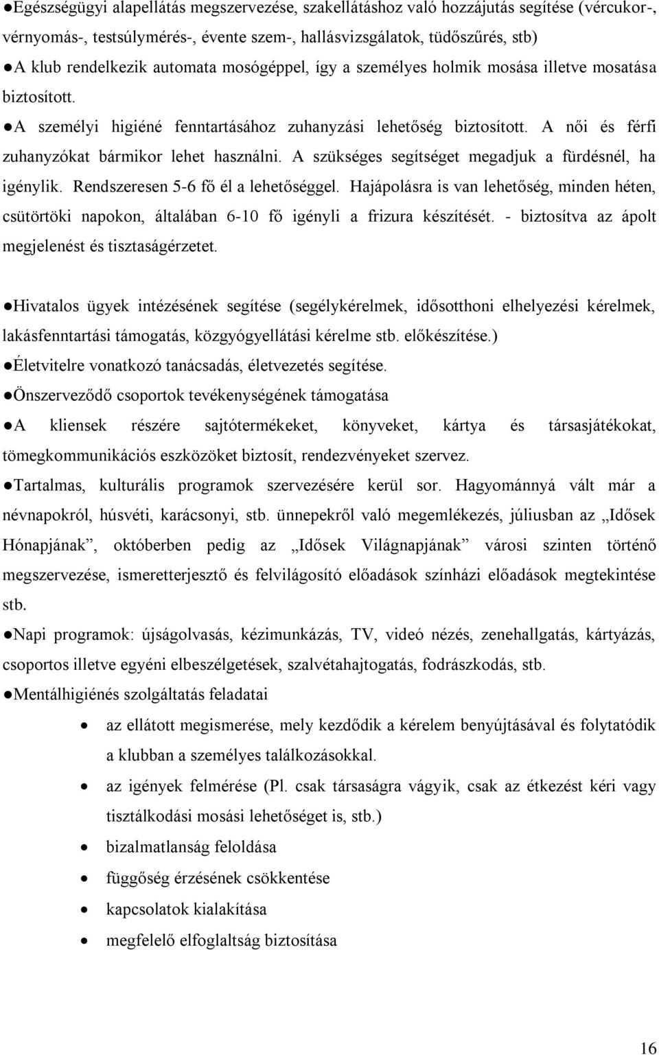 A szükséges segítséget megadjuk a fürdésnél, ha igénylik. Rendszeresen 5-6 fő él a lehetőséggel.