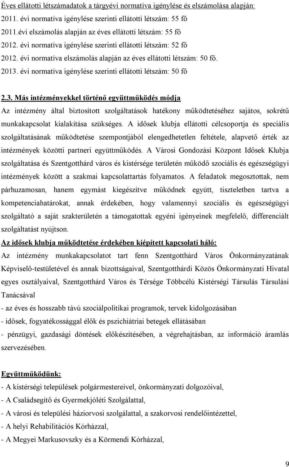 évi normatíva igénylése szerinti ellátotti létszám: 50 fő 2.3.