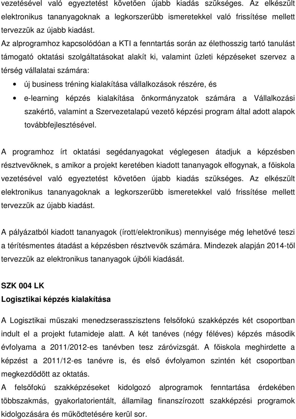 alapok továbbfejlesztésével. tervezzük az elektronikus tananyagok újbóli kiadását.