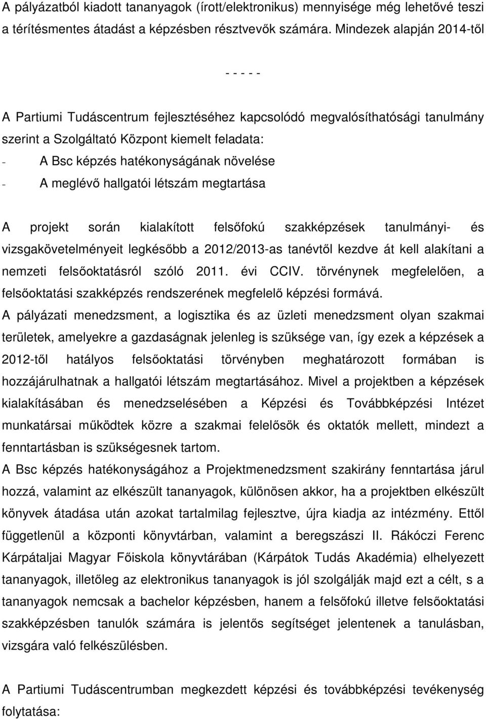 2011. évi CCIV. törvénynek megfelelően, a felsőoktatási szakképzés rendszerének megfelelő képzési formává.