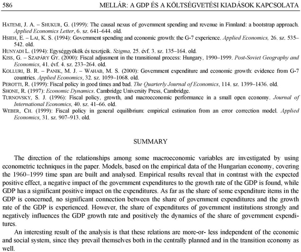 Szigma, 25. évf. 3. sz. 135 164. old. KISS, G. SZAPÁRY GY. (2000): Fiscal adjusmen in he ransiional process: Hungary, 1990 1999. Pos-Sovie Geography and Economics, 41. évf. 4. sz. 233 264. old. KOLLURI, B.