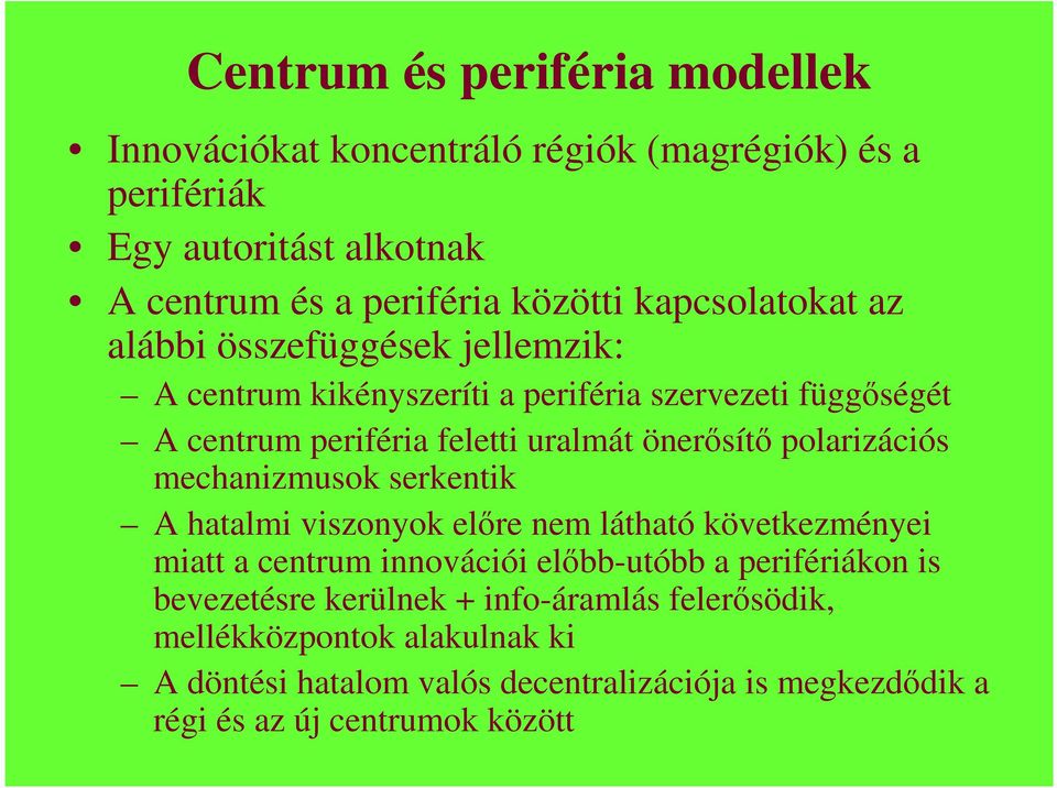 polarizációs mechanizmusok serkentik A hatalmi viszonyok elıre nem látható következményei miatt a centrum innovációi elıbb-utóbb a perifériákon is