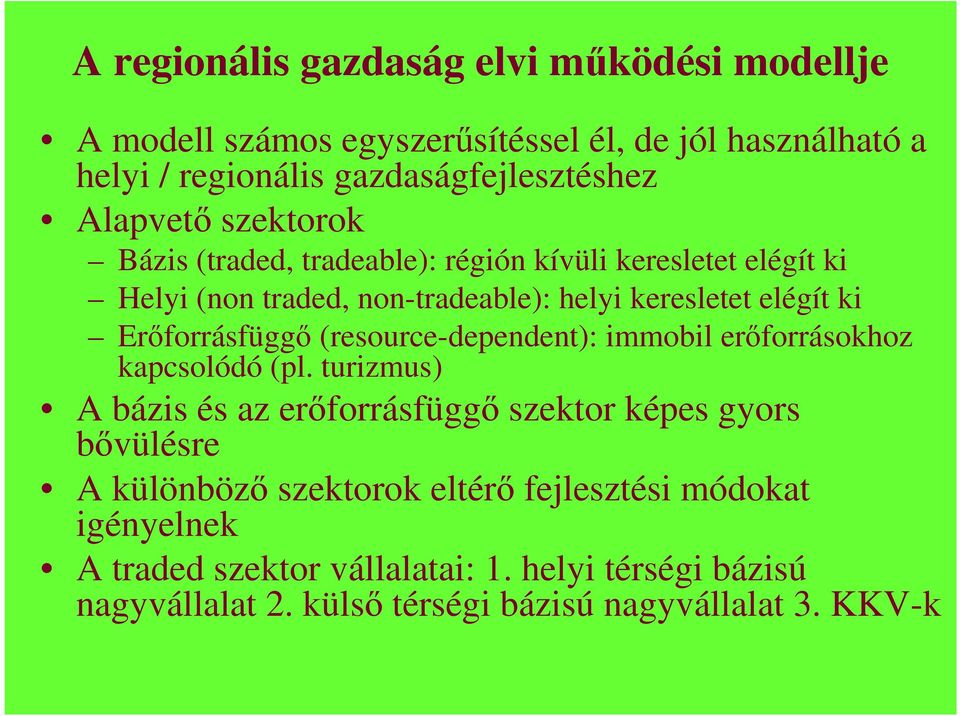 Erıforrásfüggı (resource-dependent): immobil erıforrásokhoz kapcsolódó (pl.