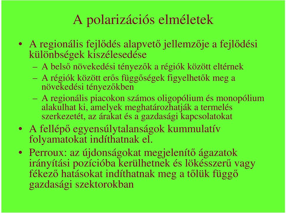 amelyek meghatározhatják a termelés szerkezetét, az árakat és a gazdasági kapcsolatokat A fellépı egyensúlytalanságok kummulatív folyamatokat indíthatnak el.