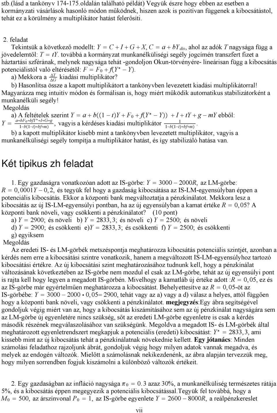 hatást felerősíti. 2. feladat Tekintsük a következő modellt: Y C I G X, C a by dis, ahol az adók T nagysága függ a jövedelemtől: T ty.