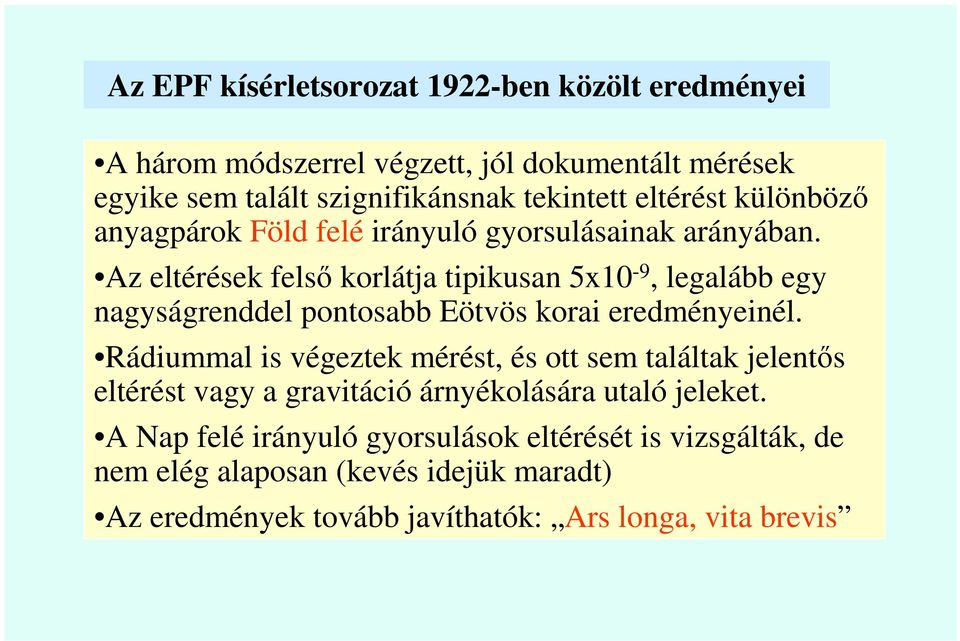 Az eltérések felsı korlátja tipikusan 5x10-9, legalább egy nagyságrenddel pontosabb Eötvös korai eredményeinél.