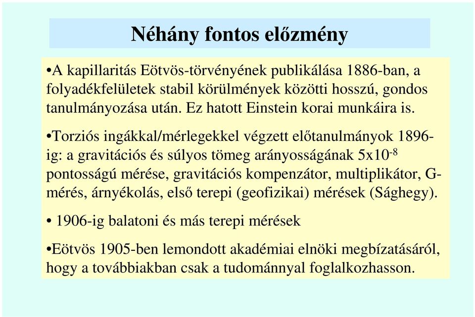 Torziós ingákkal/mérlegekkel végzett elıtanulmányok 1896- ig: a gravitációs és súlyos tömeg arányosságának 5x10-8 pontosságú mérése, gravitációs