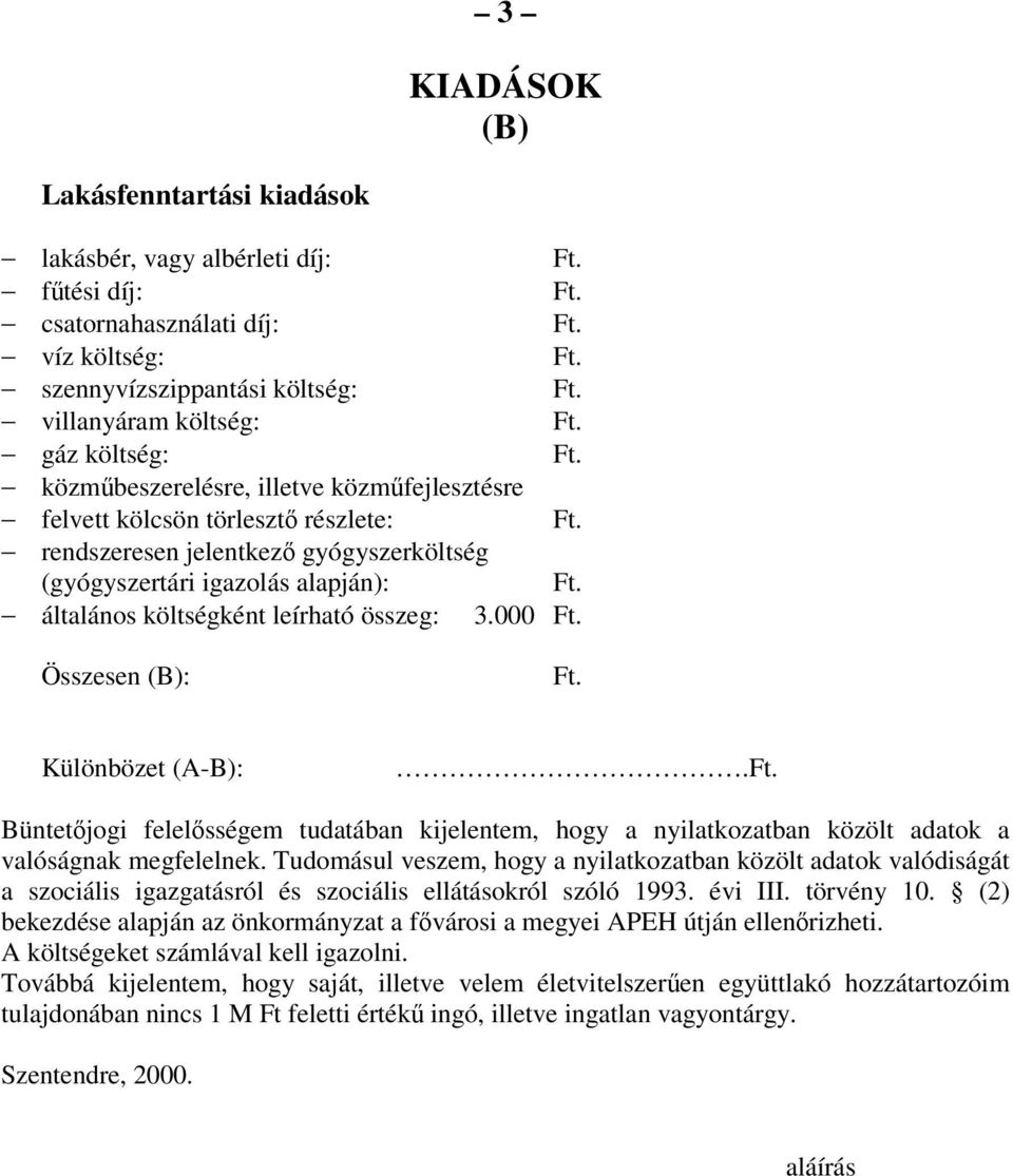 000 Összesen (B): Különbözet (A-B):. Büntetjogi felelsségem tudatában kijelentem, hogy a nyilatkozatban közölt adatok a valóságnak megfelelnek.