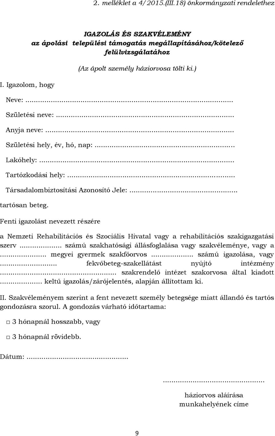 .. Születési hely, év, hó, nap:... Lakóhely:... Tartózkodási hely:... Társadalombiztosítási Azonosító Jele:... tartósan beteg.