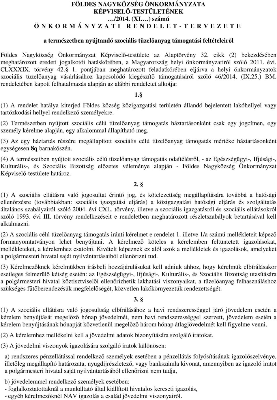 Alaptörvény 32. cikk (2) bekezdésében meghatározott eredeti jogalkotói hatáskörében, a Magyarország helyi önkormányzatiról szóló 2011. évi. CLXXXIX. törvény 42. 1.