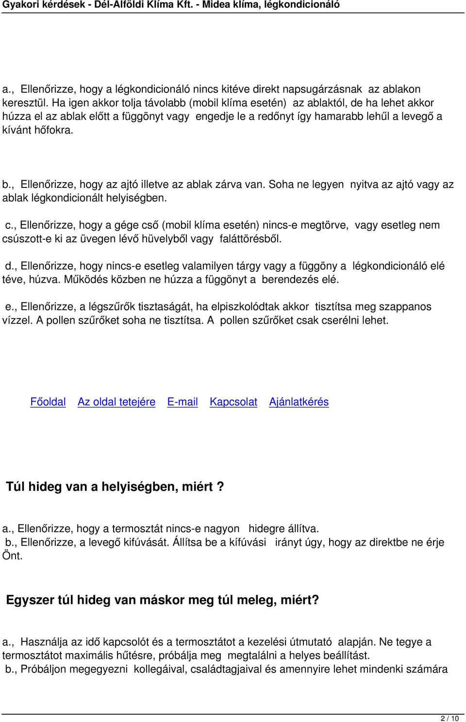 , Ellenőrizze, hogy az ajtó illetve az ablak zárva van. Soha ne legyen nyitva az ajtó vagy az ablak légkondicionált helyiségben. c.