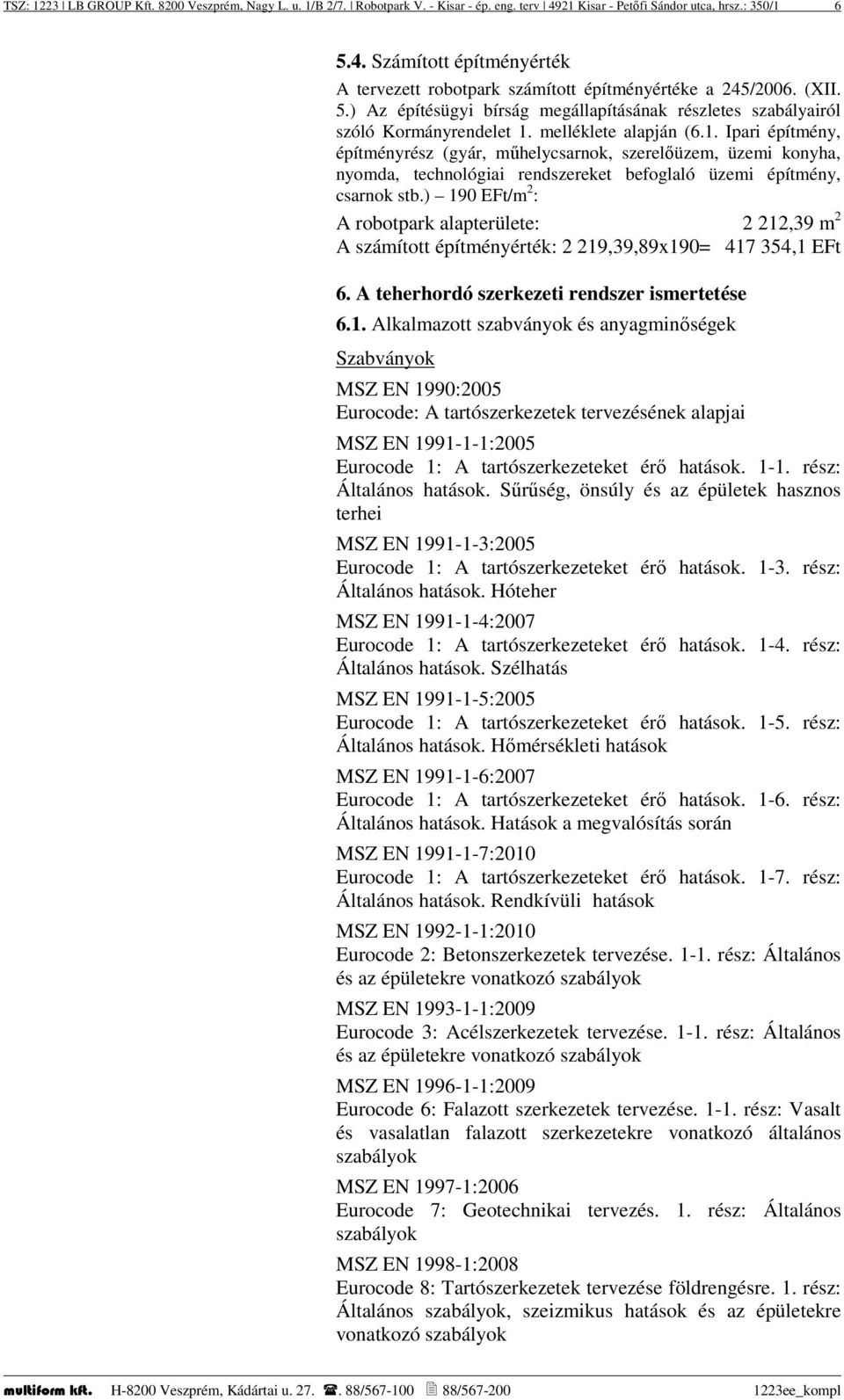 melléklete alapján (6.1. Ipari építmény, építményrész (gyár, műhelycsarnok, szerelőüzem, üzemi konyha, nyomda, technológiai rendszereket befoglaló üzemi építmény, csarnok stb.