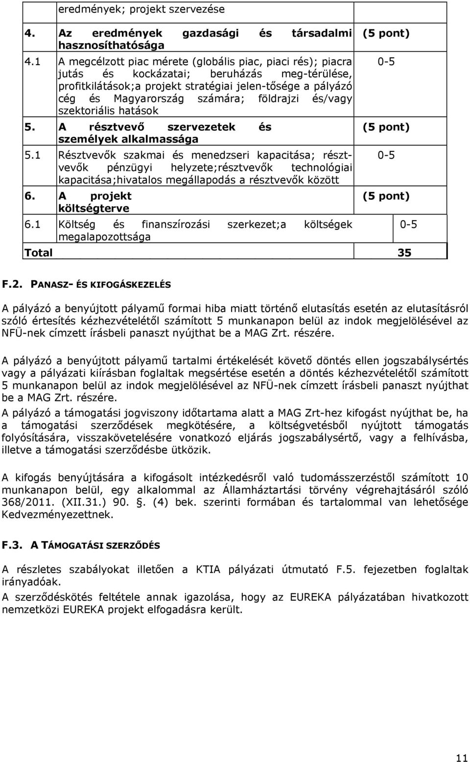 földrajzi és/vagy szektoriális hatások 5. A résztvevő szervezetek és személyek alkalmassága 5.