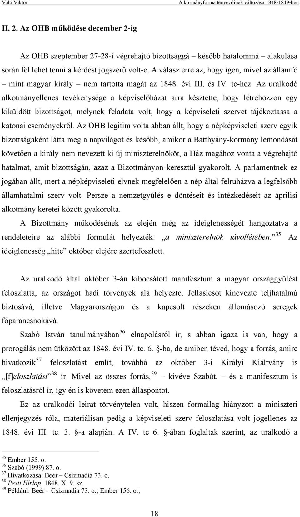 Az uralkodó alkotmányellenes tevékenysége a képviselőházat arra késztette, hogy létrehozzon egy kiküldött bizottságot, melynek feladata volt, hogy a képviseleti szervet tájékoztassa a katonai