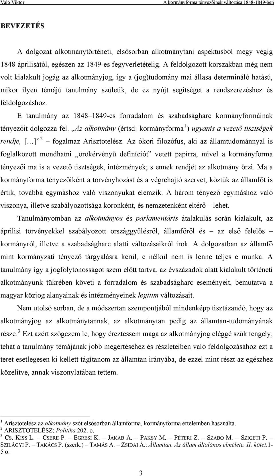 rendszerezéshez és feldolgozáshoz. E tanulmány az 1848 1849-es forradalom és szabadságharc kormányformáinak tényezőit dolgozza fel.