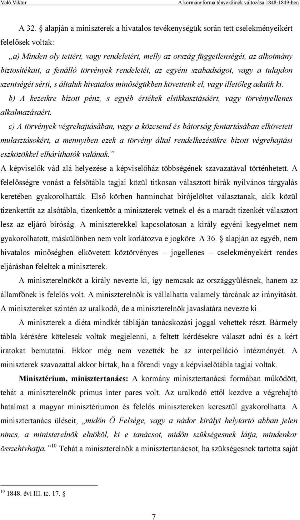 b) A kezeikre bízott pénz, s egyéb értékek elsikkasztásáért, vagy törvényellenes alkalmazásaért.