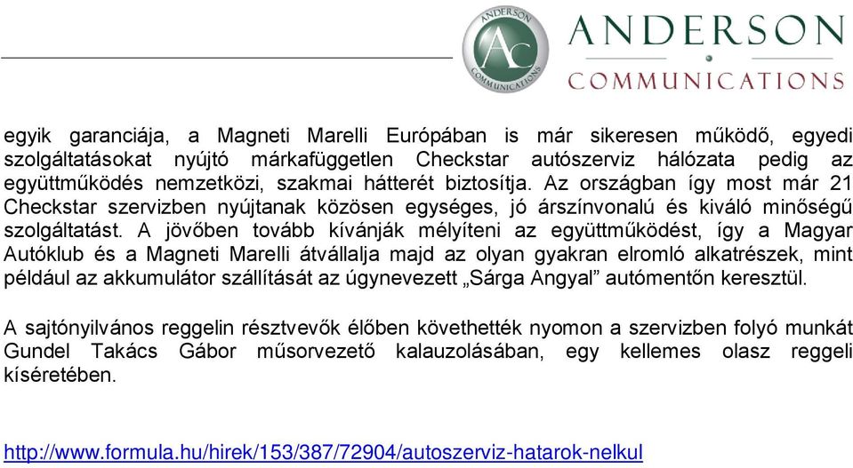 A jövőben tovább kívánják mélyíteni az együttműködést, így a Magyar Autóklub és a Magneti Marelli átvállalja majd az olyan gyakran elromló alkatrészek, mint például az akkumulátor szállítását az