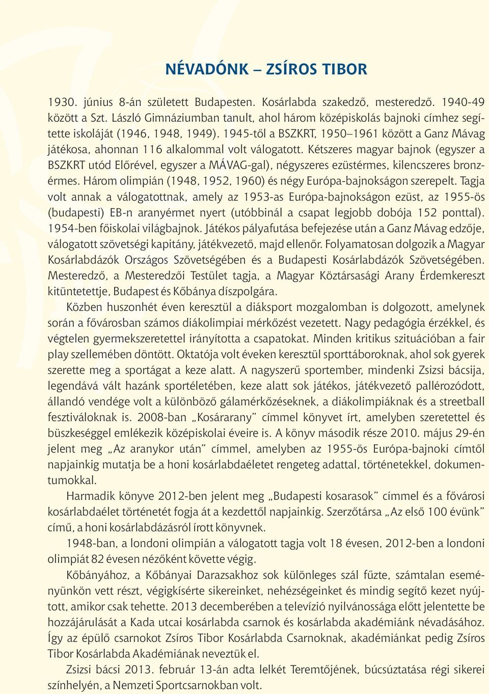 1945-től a BSZKRT, 1950 1961 között a Ganz Mávag játékosa, ahonnan 116 alkalommal volt válogatott.