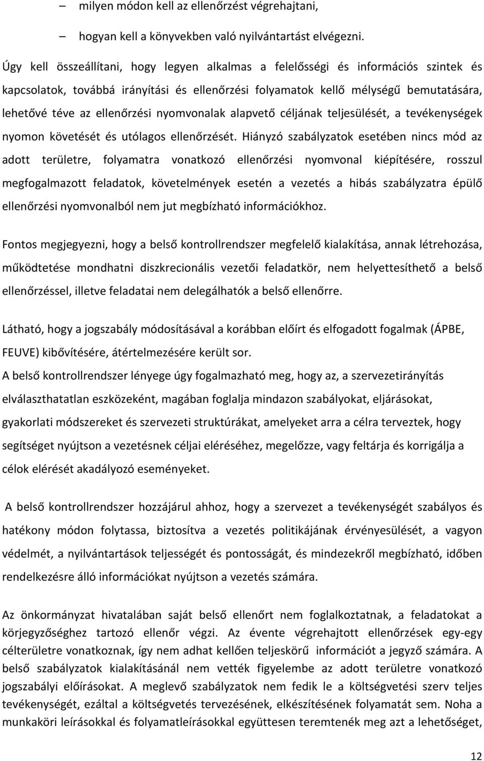 ellenőrzési nyomvonalak alapvető céljának teljesülését, a tevékenységek nyomon követését és utólagos ellenőrzését.