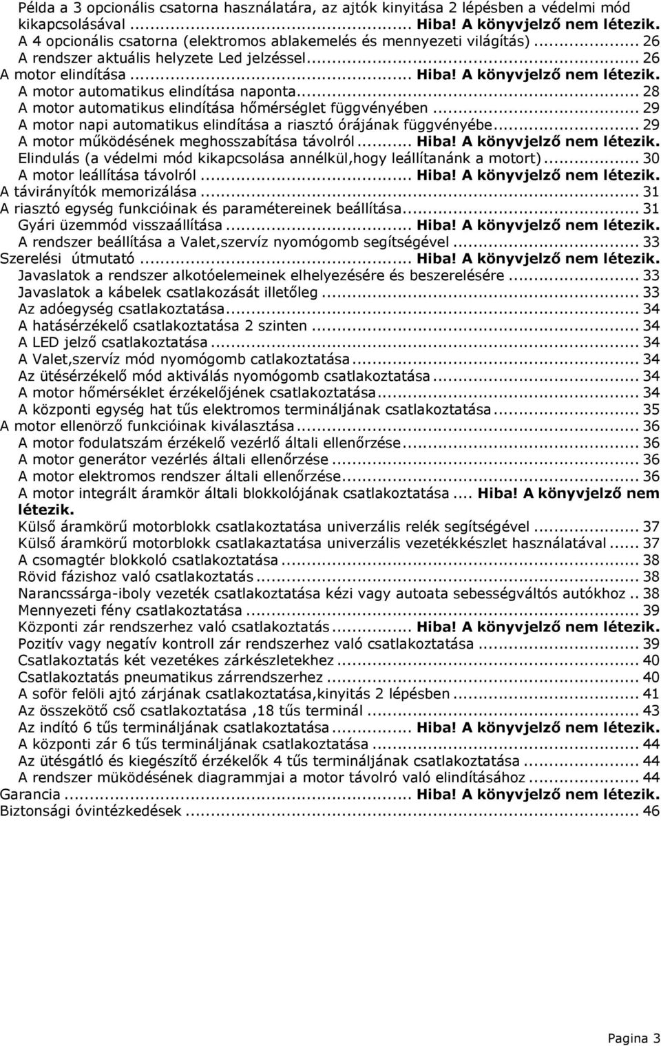 A motor automatikus elindítása naponta... 28 A motor automatikus elindítása hőmérséglet függvényében... 29 A motor napi automatikus elindítása a riasztó órájának függvényébe.