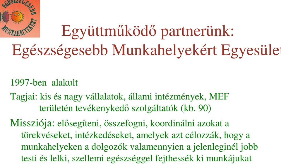 90) Missziója: elısegíteni, összefogni, koordinálni azokat a törekvéseket, intézkedéseket, amelyek azt