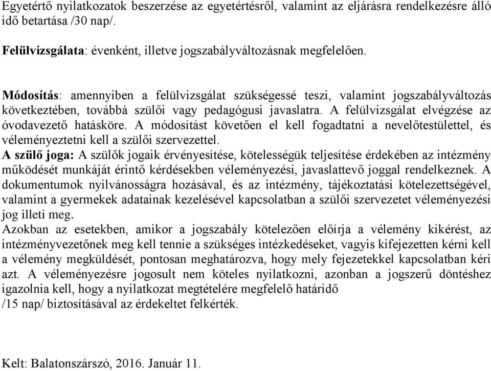 A módosítást követően el kell fogadtatni a nevelőtestülettel, és véleményeztetni kell a szülői szervezettel.