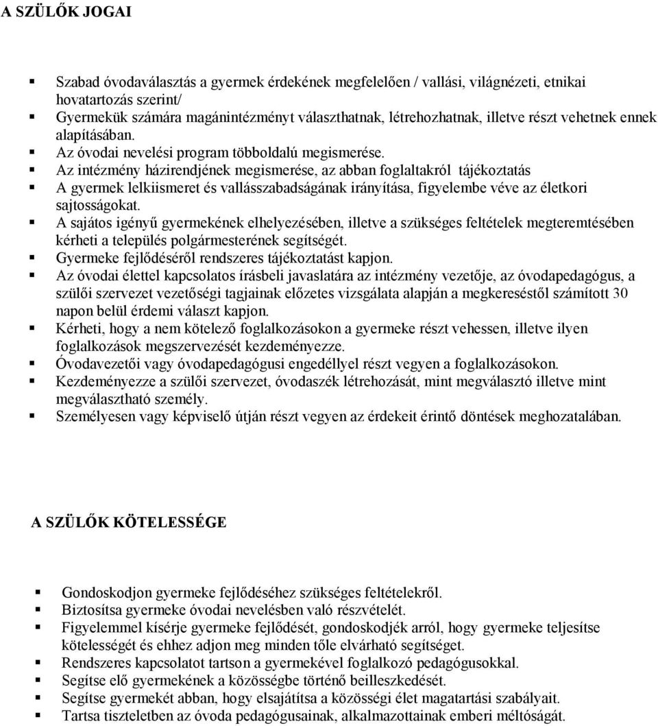 Az intézmény házirendjének megismerése, az abban foglaltakról tájékoztatás A gyermek lelkiismeret és vallásszabadságának irányítása, figyelembe véve az életkori sajtosságokat.