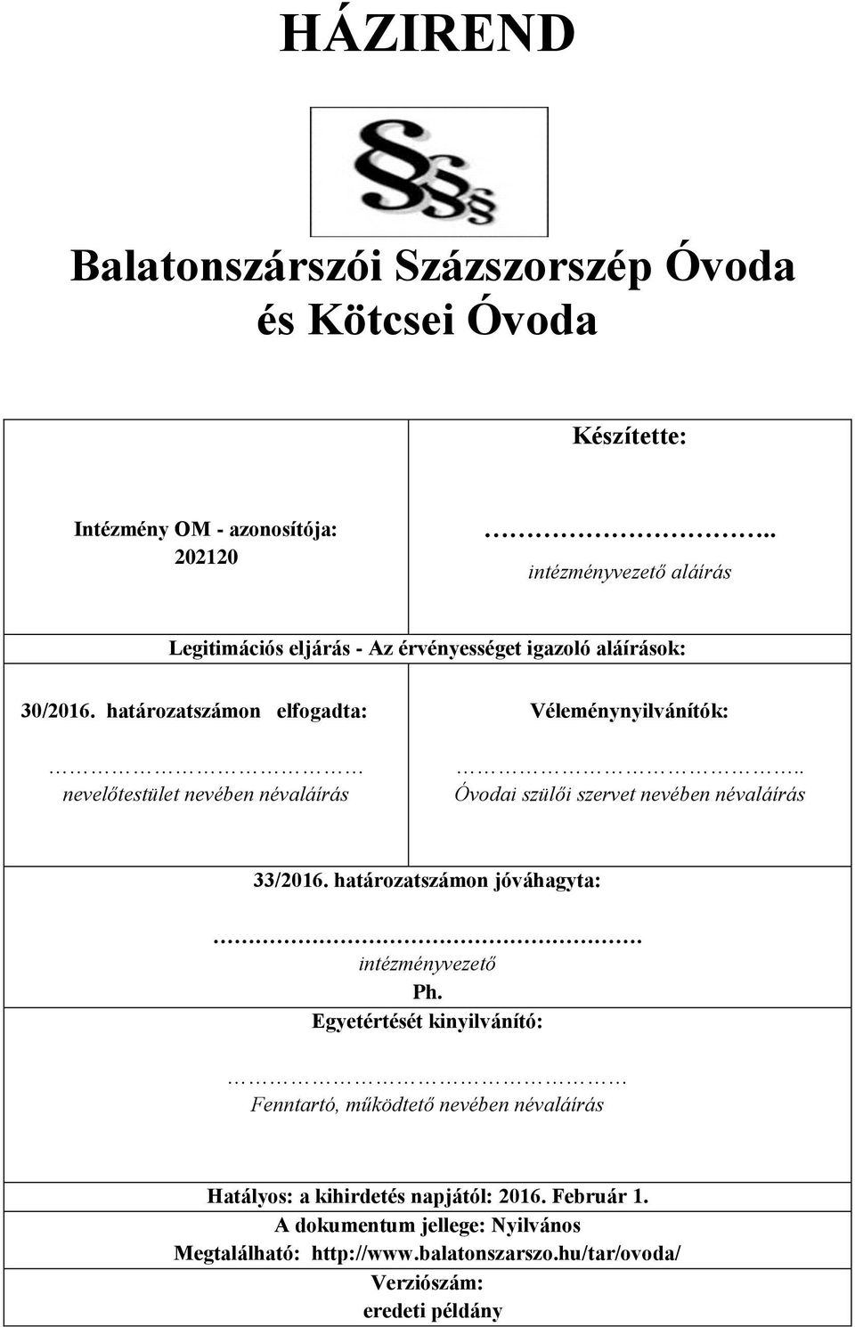 határozatszámon elfogadta: nevelőtestület nevében névaláírás Véleménynyilvánítók:.. Óvodai szülői szervet nevében névaláírás 33/2016.