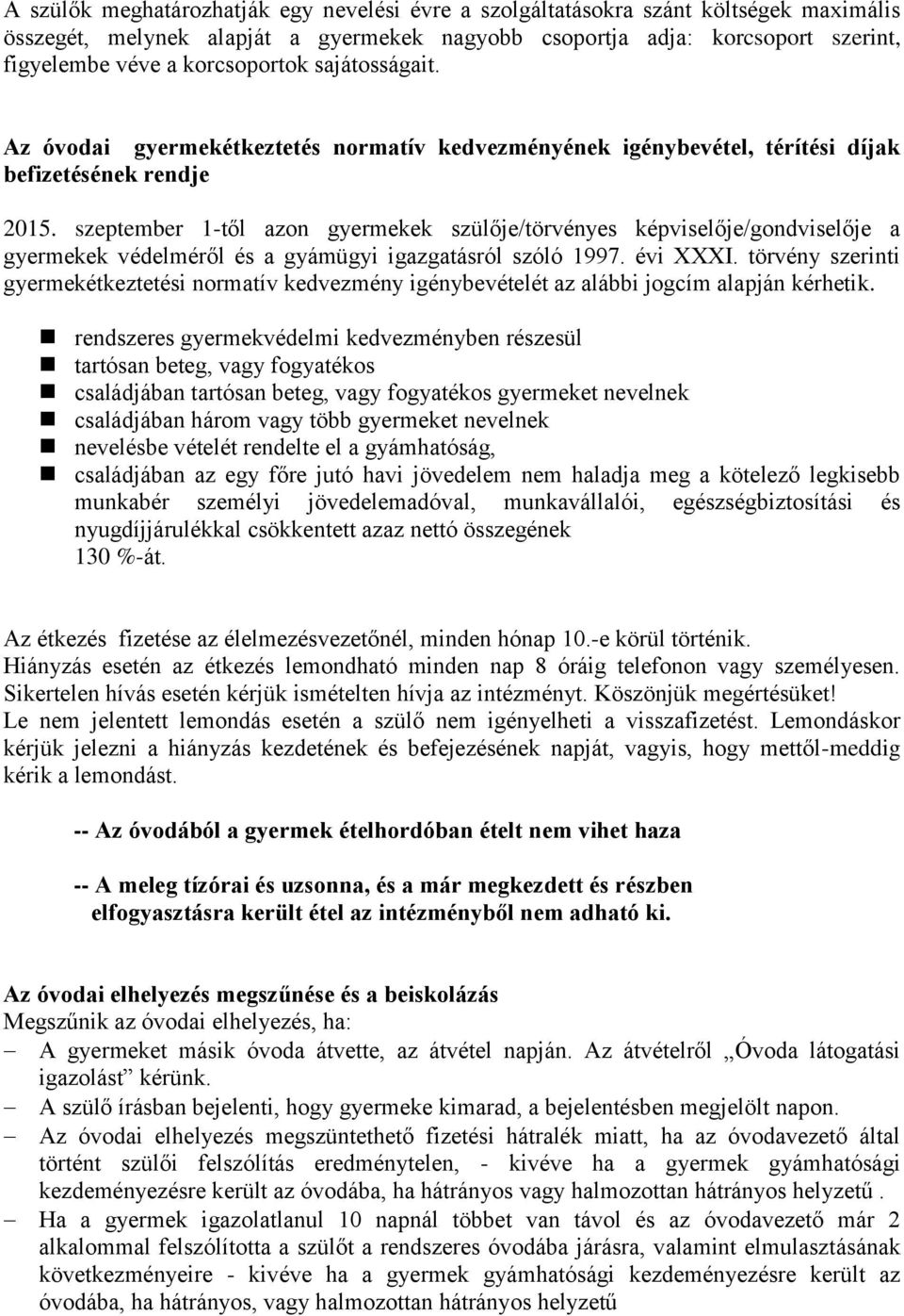 szeptember 1-től azon gyermekek szülője/törvényes képviselője/gondviselője a gyermekek védelméről és a gyámügyi igazgatásról szóló 1997. évi XXXI.